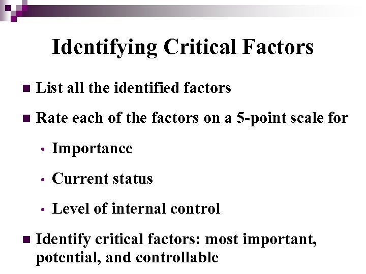 Identifying Critical Factors n List all the identified factors n Rate each of the