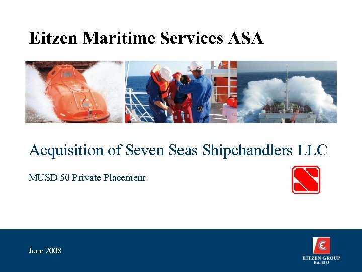 Eitzen Maritime Services ASA Acquisition of Seven Seas Shipchandlers LLC MUSD 50 Private Placement
