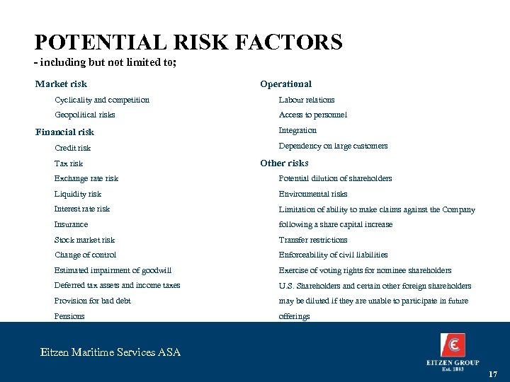 POTENTIAL RISK FACTORS - including but not limited to; Market risk Operational Cyclicality and