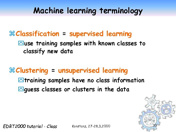 Machine learning terminology z Classification = supervised learning yuse training samples with known classes