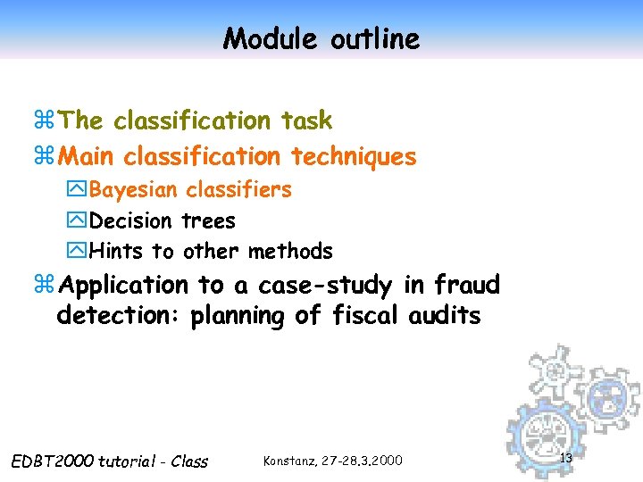 Module outline z The classification task z Main classification techniques y. Bayesian classifiers y.