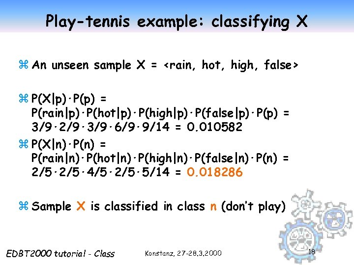 Play-tennis example: classifying X z An unseen sample X = <rain, hot, high, false>