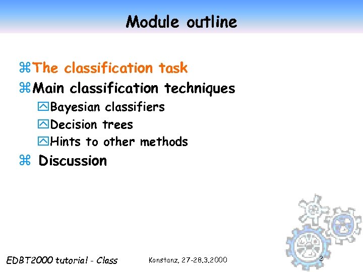 Module outline z The classification task z Main classification techniques y. Bayesian classifiers y.