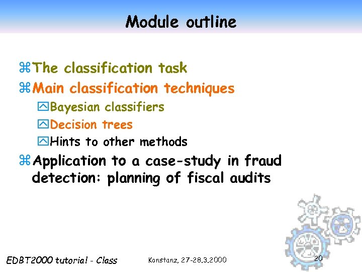 Module outline z The classification task z Main classification techniques y. Bayesian classifiers y.