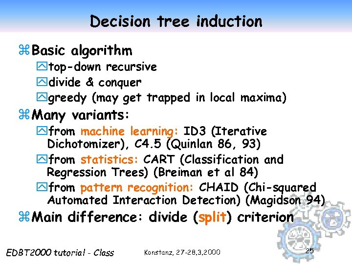 Decision tree induction z Basic algorithm ytop-down recursive ydivide & conquer ygreedy (may get
