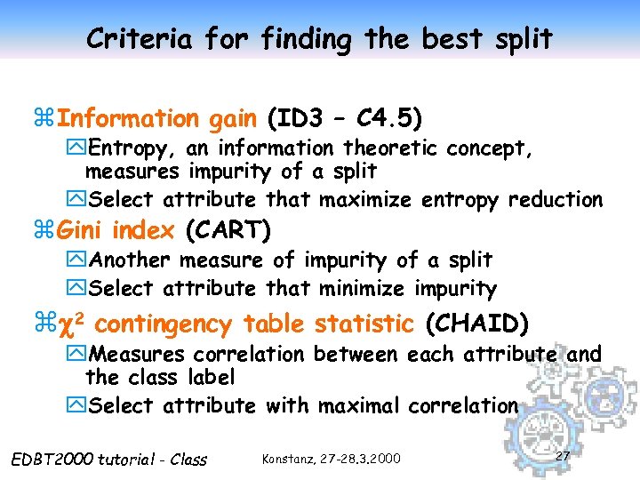 Criteria for finding the best split z Information gain (ID 3 – C 4.