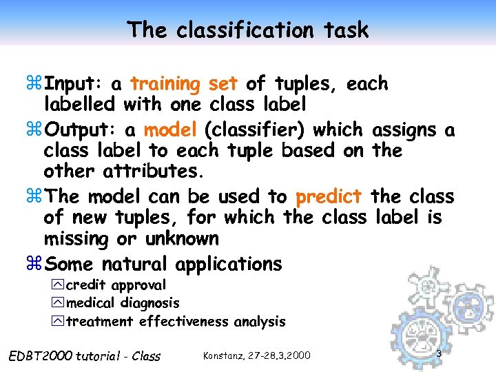 The classification task z Input: a training set of tuples, each labelled with one