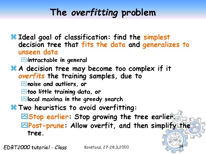 The overfitting problem z Ideal goal of classification: find the simplest decision tree that
