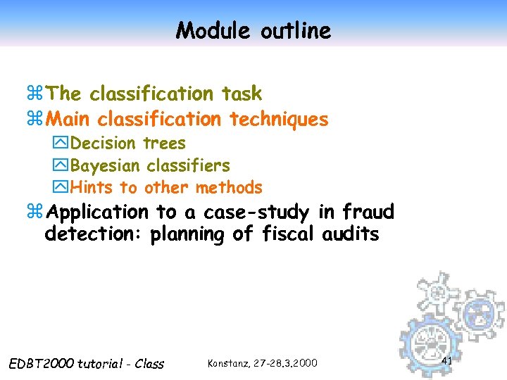 Module outline z The classification task z Main classification techniques y. Decision trees y.