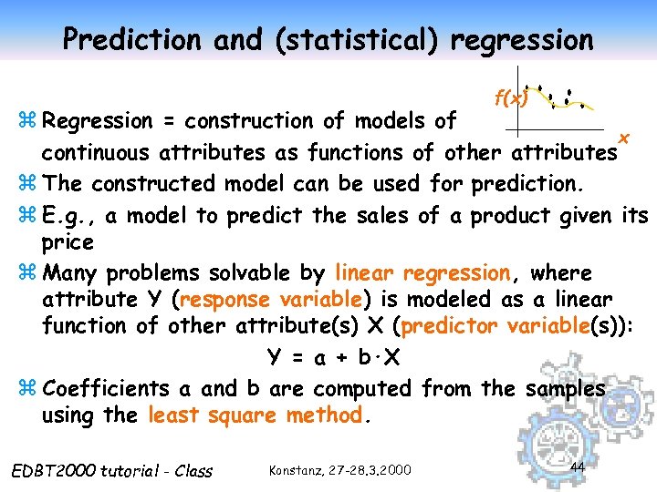 Prediction and (statistical) regression f(x) z Regression = construction of models of x continuous