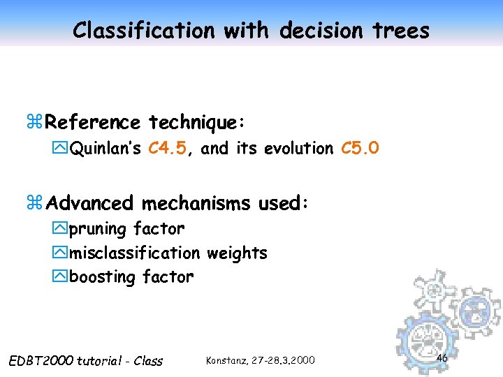 Classification with decision trees z Reference technique: y. Quinlan’s C 4. 5, and its