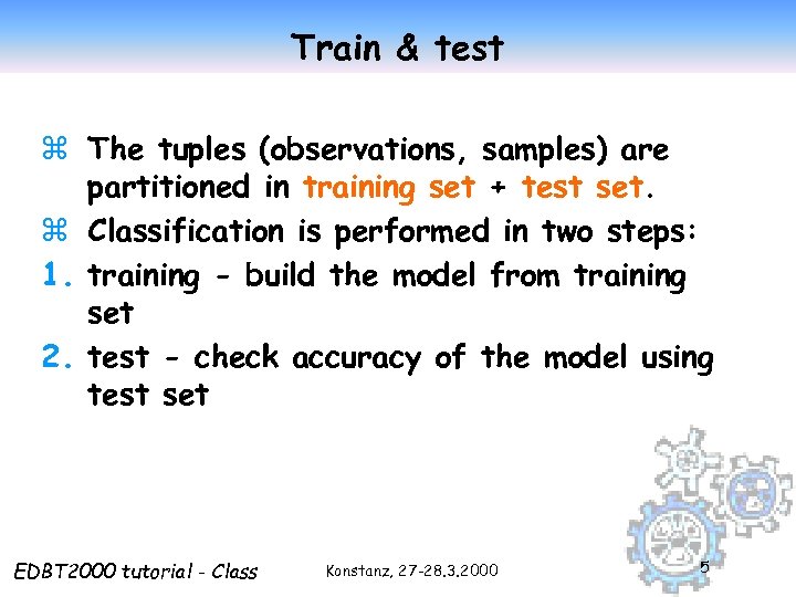 Train & test z The tuples (observations, samples) are partitioned in training set +