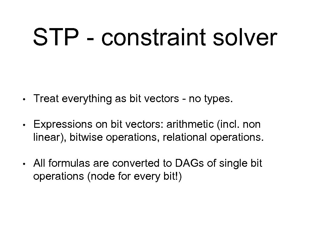 STP - constraint solver • Treat everything as bit vectors - no types. •