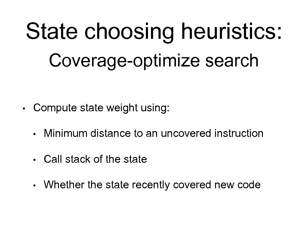 State choosing heuristics: Coverage-optimize search • Compute state weight using: • Minimum distance to