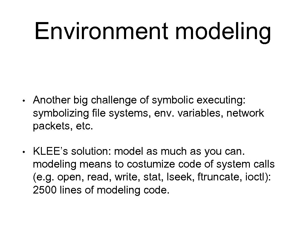Environment modeling • Another big challenge of symbolic executing: symbolizing file systems, env. variables,