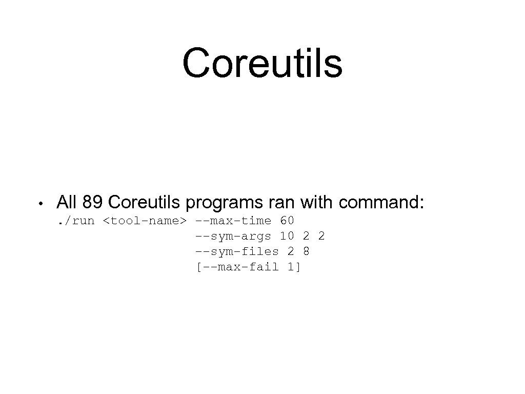 Coreutils • All 89 Coreutils programs ran with command: . /run <tool-name> --max-time 60