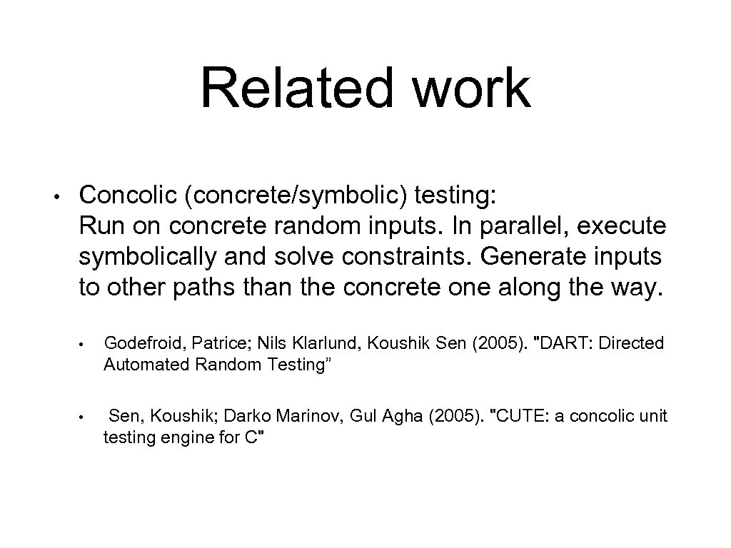 Related work • Concolic (concrete/symbolic) testing: Run on concrete random inputs. In parallel, execute
