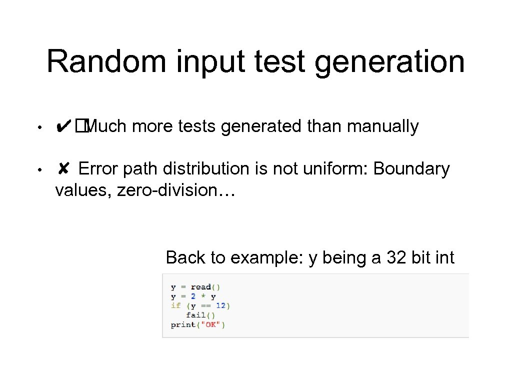 Random input test generation • ✔ Much more tests generated than manually • ✘