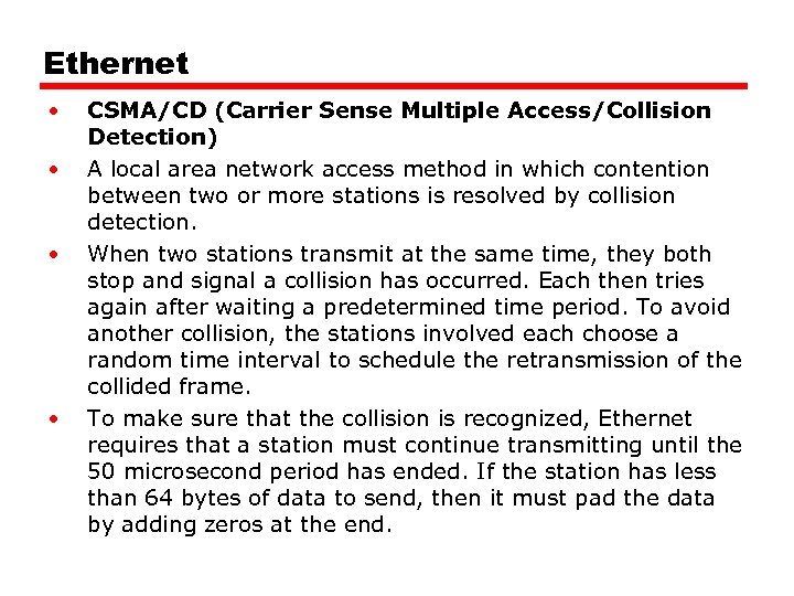 Ethernet • • CSMA/CD (Carrier Sense Multiple Access/Collision Detection) A local area network access