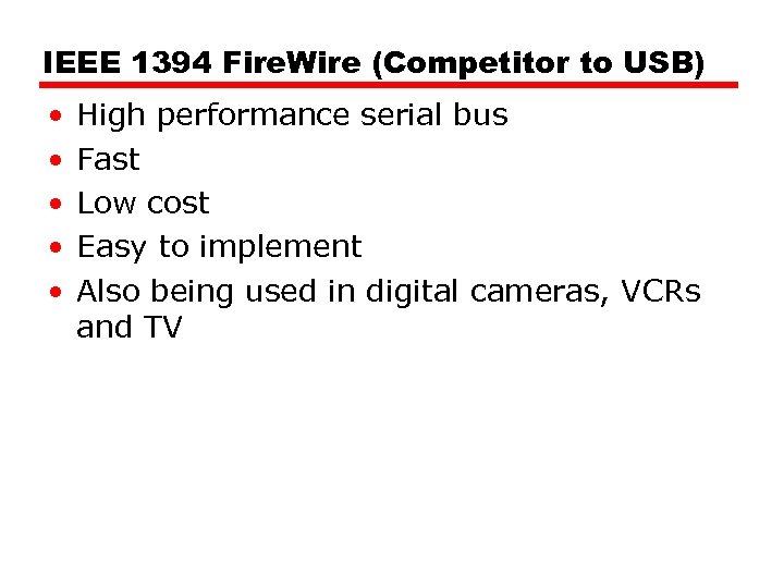 IEEE 1394 Fire. Wire (Competitor to USB) • • • High performance serial bus