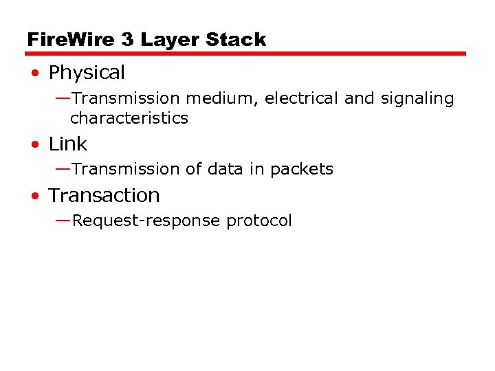 Fire. Wire 3 Layer Stack • Physical —Transmission medium, electrical and signaling characteristics •