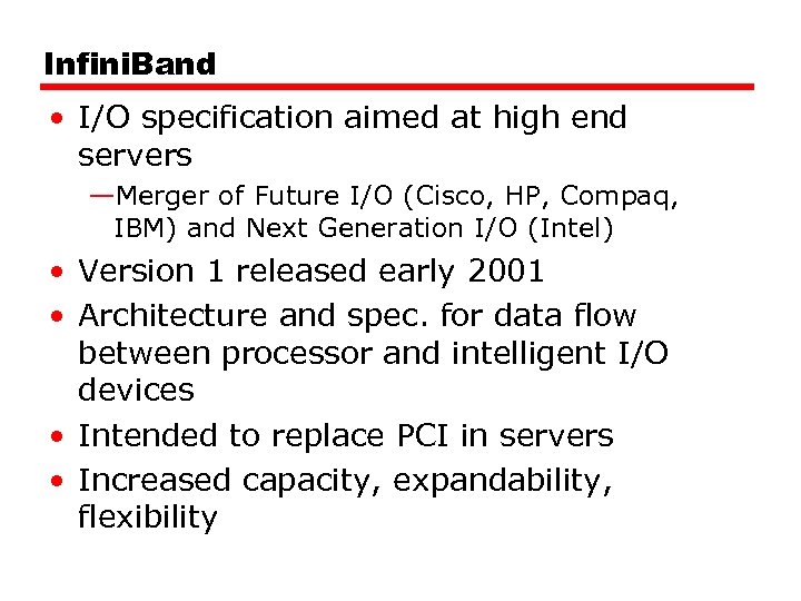Infini. Band • I/O specification aimed at high end servers —Merger of Future I/O