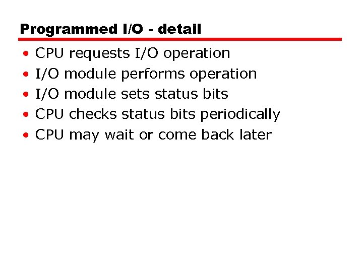 Programmed I/O - detail • • • CPU requests I/O operation I/O module performs