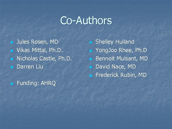 Co-Authors n n Jules Rosen, MD Vikas Mittal, Ph. D. Nicholas Castle, Ph. D.