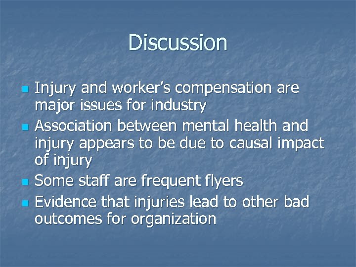 Discussion n n Injury and worker’s compensation are major issues for industry Association between