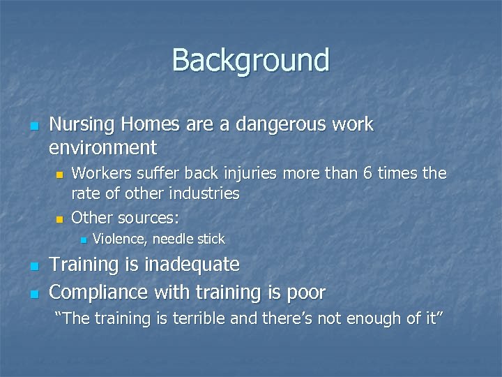 Background n Nursing Homes are a dangerous work environment n n Workers suffer back