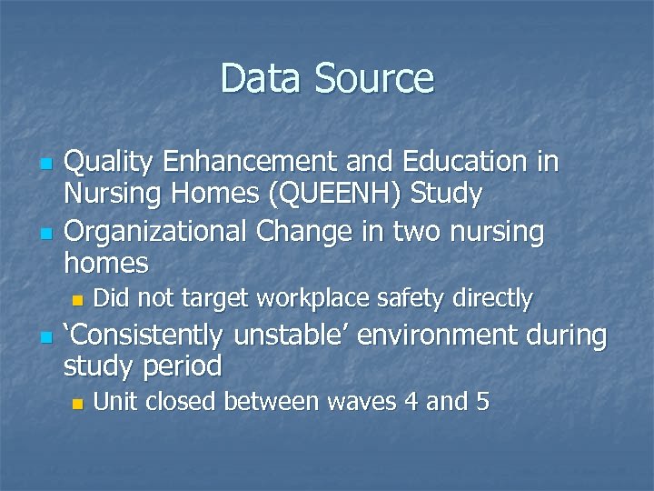 Data Source n n Quality Enhancement and Education in Nursing Homes (QUEENH) Study Organizational