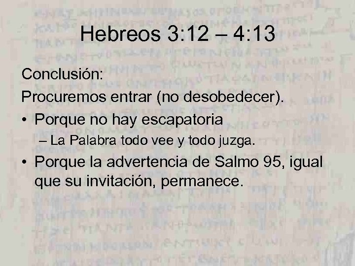 Hebreos 3: 12 – 4: 13 Conclusión: Procuremos entrar (no desobedecer). • Porque no