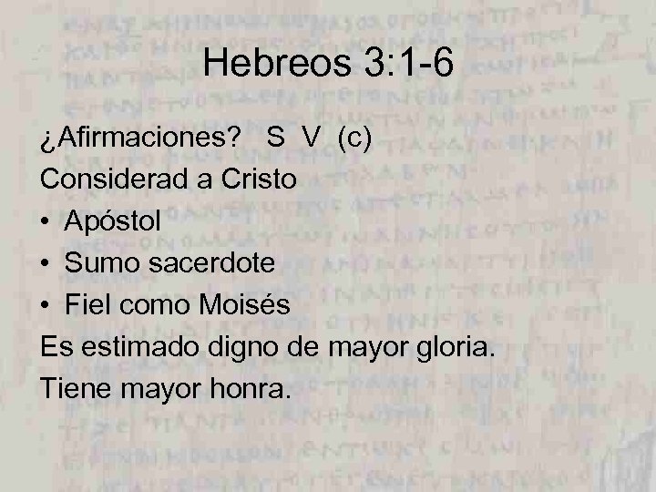 Hebreos 3: 1 -6 ¿Afirmaciones? S V (c) Considerad a Cristo • Apóstol •
