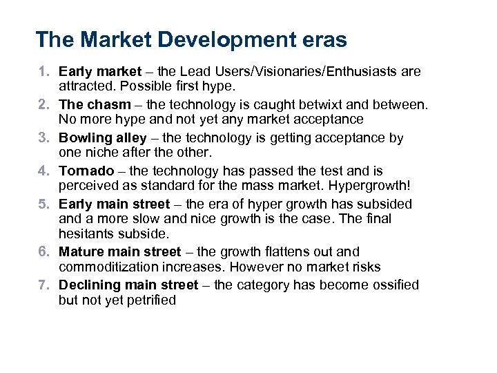 The Market Development eras 1. Early market – the Lead Users/Visionaries/Enthusiasts are attracted. Possible
