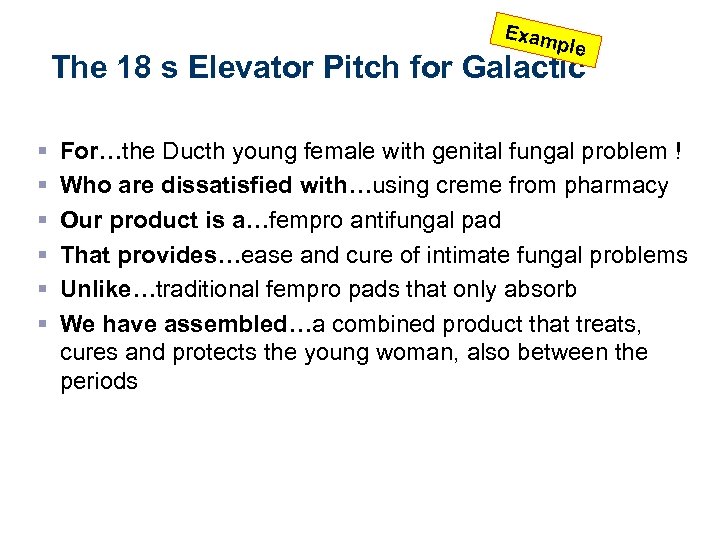 Exam ple The 18 s Elevator Pitch for Galactic § § § For…the Ducth