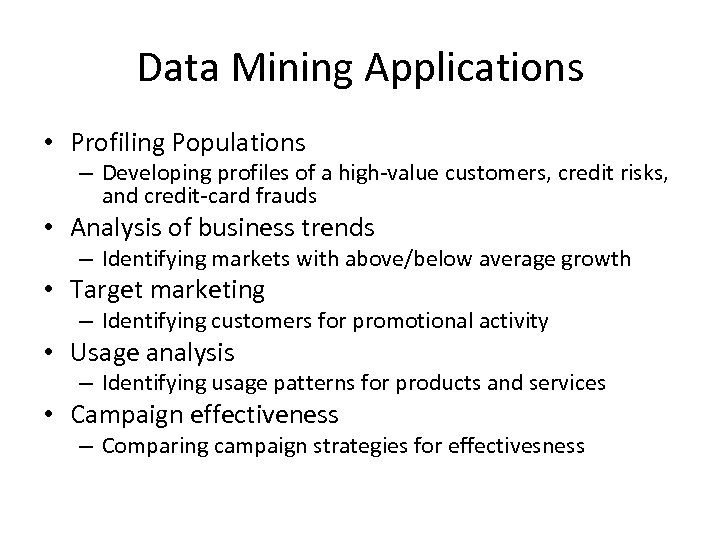 Data Mining Applications • Profiling Populations – Developing profiles of a high-value customers, credit