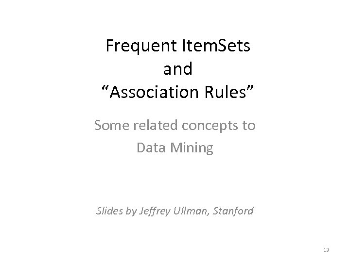 Frequent Item. Sets and “Association Rules” Some related concepts to Data Mining Slides by