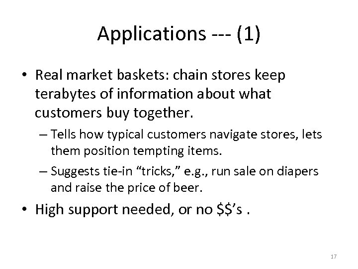 Applications --- (1) • Real market baskets: chain stores keep terabytes of information about