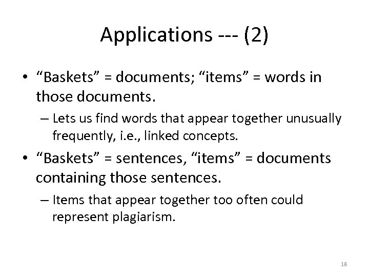 Applications --- (2) • “Baskets” = documents; “items” = words in those documents. –