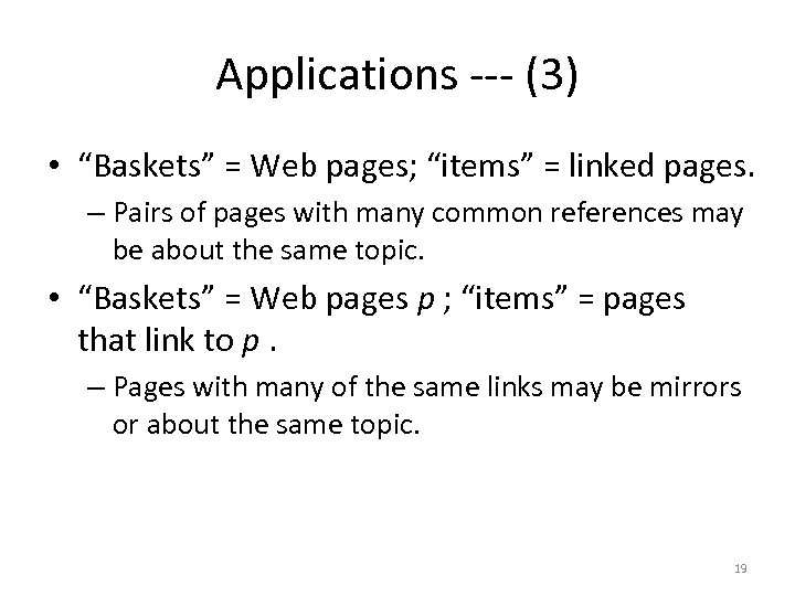 Applications --- (3) • “Baskets” = Web pages; “items” = linked pages. – Pairs