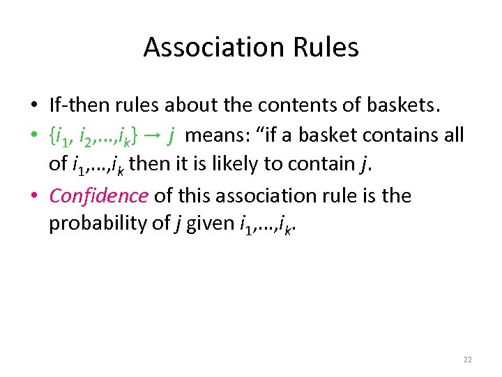 Association Rules • If-then rules about the contents of baskets. • {i 1, i