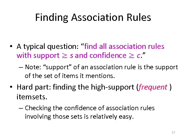 Finding Association Rules • A typical question: “find all association rules with support ≥