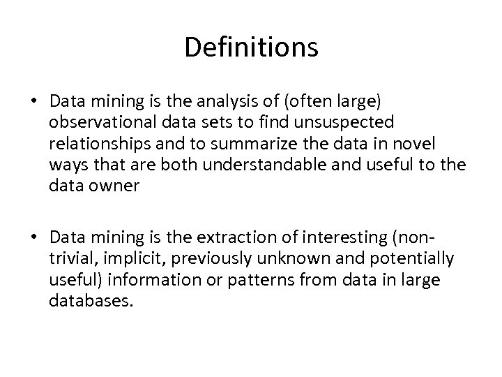 Definitions • Data mining is the analysis of (often large) observational data sets to
