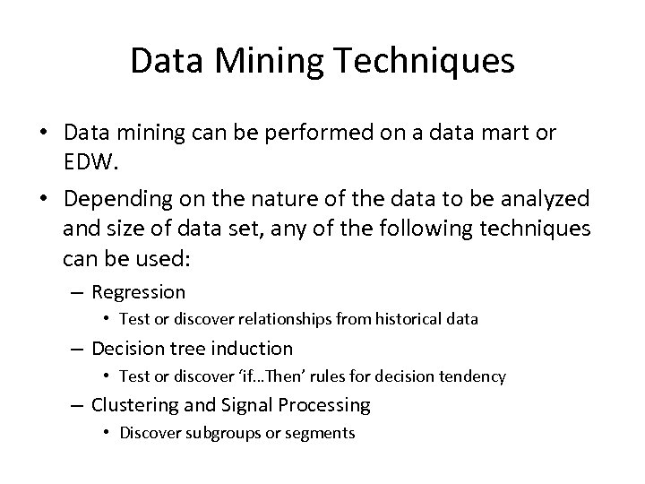Data Mining Techniques • Data mining can be performed on a data mart or