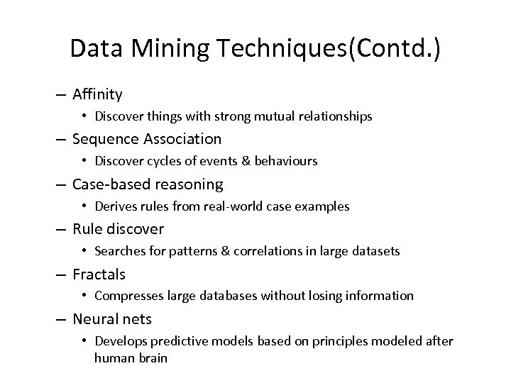 Data Mining Techniques(Contd. ) – Affinity • Discover things with strong mutual relationships –
