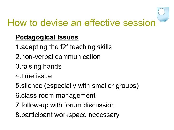 How to devise an effective session Pedagogical Issues 1. adapting the f 2 f