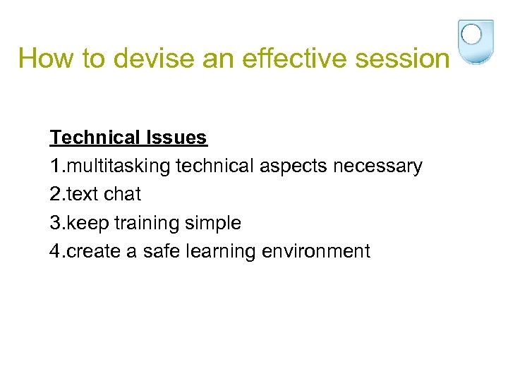 How to devise an effective session Technical Issues 1. multitasking technical aspects necessary 2.