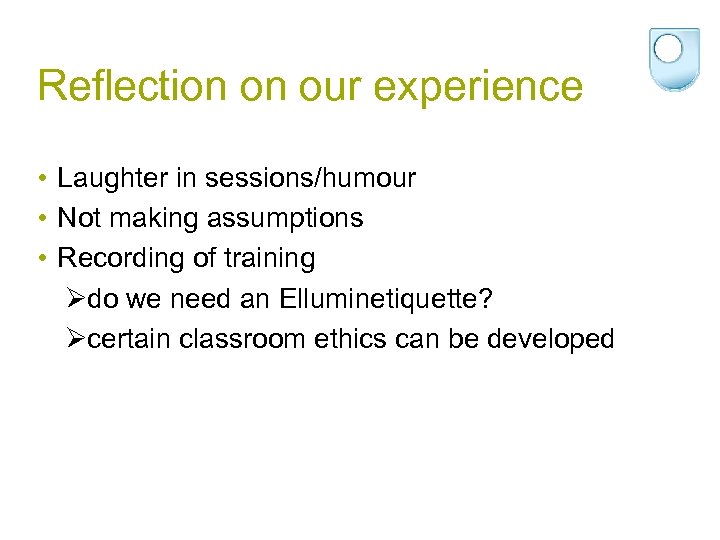 Reflection on our experience • Laughter in sessions/humour • Not making assumptions • Recording