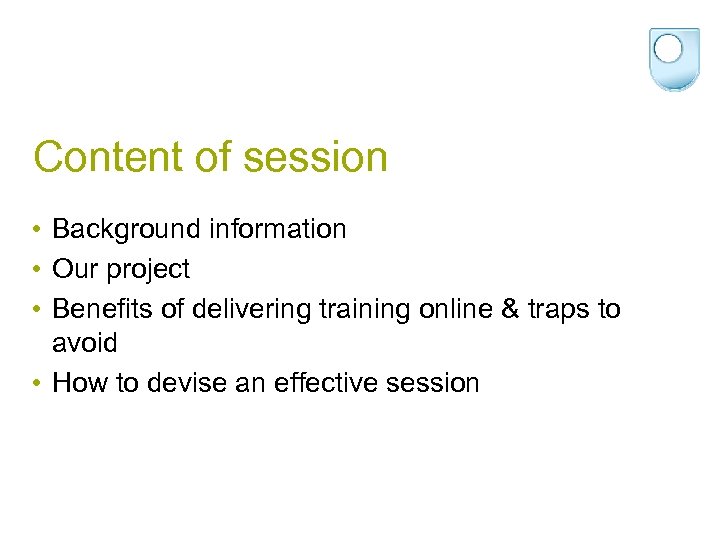 Content of session • Background information • Our project • Benefits of delivering training