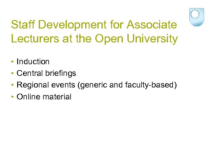 Staff Development for Associate Lecturers at the Open University • • Induction Central briefings